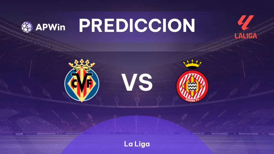 Villarreal frente a Girona | Predicción | La Liga