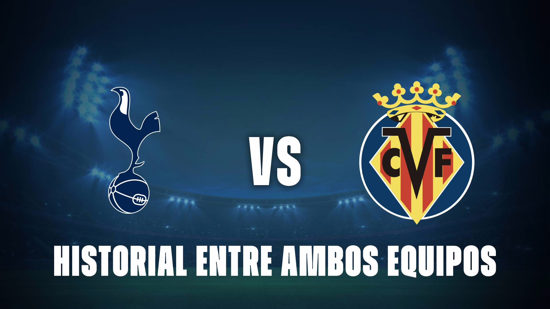 Tottenham y Villarreal: antecedentes de sus enfrentamientos.