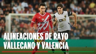 Alineaciones Rayo Vallecano - Valencia: Alineación probable de Rayo Vallecano y Valencia en la jornada 14 de LaLiga 