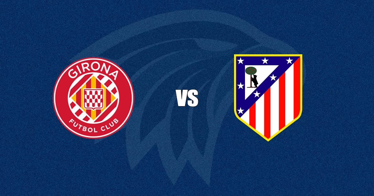 Girona frente a Atlético de Madrid – Cuotas y Predicciones